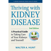Thriving with Kidney Disease: A Practical Guide to Taking Care of Your Kidneys and Yourself - Hardcover