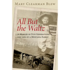 All But the Waltz: A Memoir of Five Generations in the Life of a Montana Family - Paperback