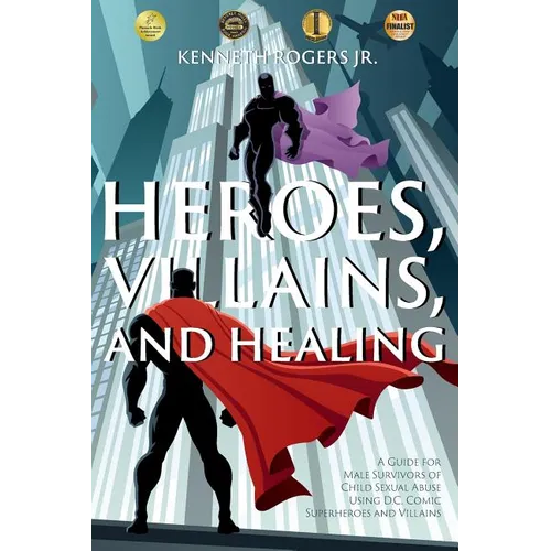 Heroes, Villains, and Healing: A Guide for Male Survivors of Child Sexual Abuse Using D.C. Comic Superheroes and Villains - Paperback