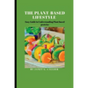 The plant based lifestyle: Easy Guide to Understanding Plant based proteins - Paperback