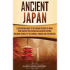 Ancient Japan: A Captivating Guide to the Ancient History of Japan, Their Ancient Civilization, and Japanese Culture, Including Stories of the Samurai - Hardcover