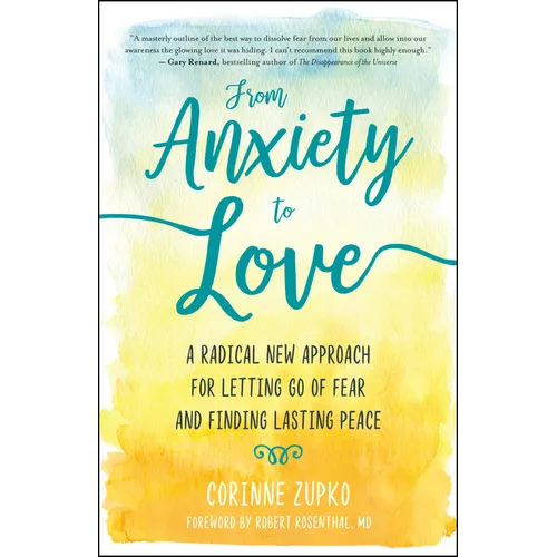 From Anxiety to Love: A Radical New Approach for Letting Go of Fear and Finding Lasting Peace - Paperback