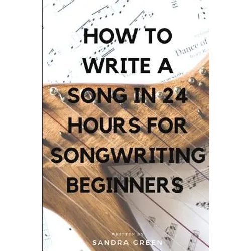 How to Write a Song in 24 Hours for Songwriting Beginners - Paperback