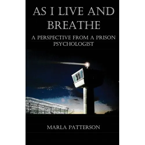 As I Live and Breathe: A Perspective from a Prison Psychologist - Paperback