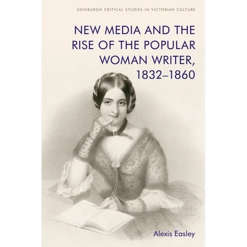 New Media and the Rise of the Popular Woman Writer, 1832-1860 - Paperback