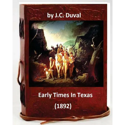 Early Times In Texas. (1892) By: J.C. Duval - Paperback