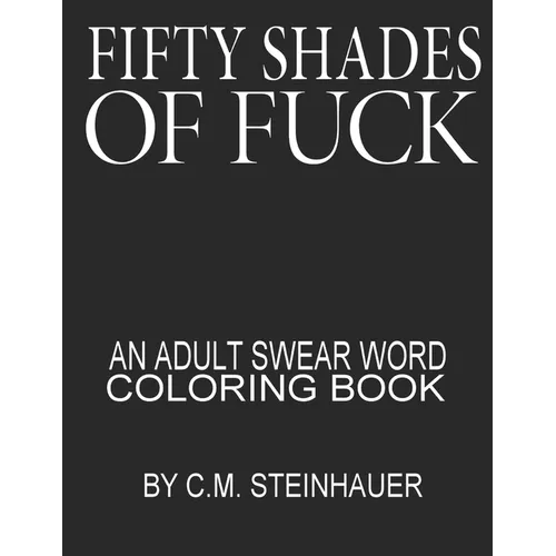 Fifty Shades Of Fuck: An Adult Swear Word Coloring Book - Paperback