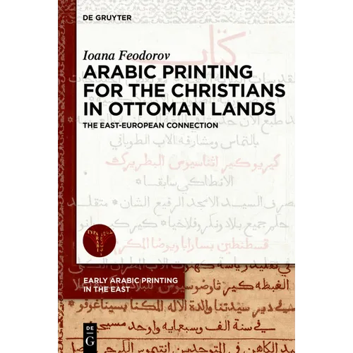 Arabic Printing for the Christians in Ottoman Lands: The East-European Connection - Hardcover