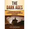 The Dark Ages: A Captivating Guide to the Period Between the Fall of the Roman Empire and the Renaissance - Paperback