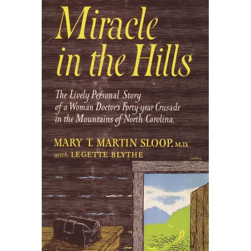 Miracle in the Hills: the Lively Personal Story of a Woman Doctor's Forty Year Crusade in the Mountains of North Carolina - Paperback