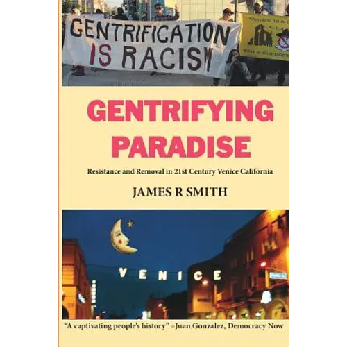 Gentrifying Paradise: Resistance and Removal in 21st Century Venice California - Paperback