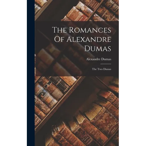 The Romances Of Alexandre Dumas: The Two Dianas - Hardcover