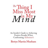 The Thing I Miss Most is My Mind: An Insider's Guide to Achieving Positive Results When Confronting Alzheimer's - Paperback