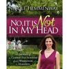 No, It Is Not in My Head: The Journey of a Chronic Pain Survivor from Wheelchair to Marathon - Paperback