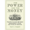 The Power and the Money: The Epic Clashes Between Commanders in Chief and Titans of Industry - Hardcover