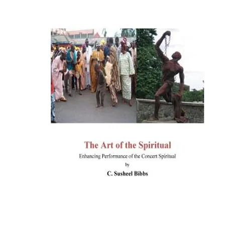 The Art of the Spiritual: Enhancing Performance of the Concert Spiritual - Paperback