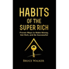 Habits of The Super Rich: Find Out How Rich People Think and Act Differently (Proven Ways to Make Money, Get Rich, and Be Successful) - Paperback