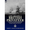 Life Aboard a British Privateer: The First Hand Account of a Famous Privateer Captain at War with the Spanish During the Reign of Queen Anne 1707-1711 - Paperback