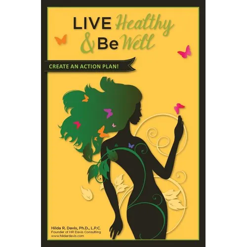 Live Healthy and Be Well: Create an Action Plan - Paperback