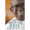 Forgiveness Makes You Free: A Dramatic Story of Healing and Reconciliation from the Heart of Rwanda - Paperback