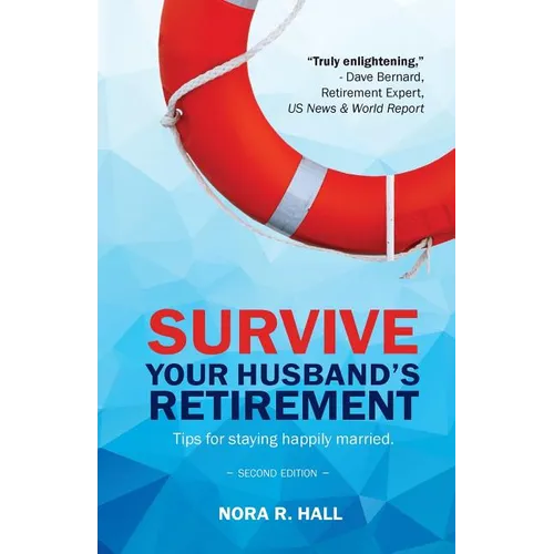 Survive Your Husband's Retirement 2nd Edition: Tips on Staying Happily Married in Retirement - Paperback