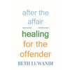 After the Affair - Healing for the Offender - Paperback