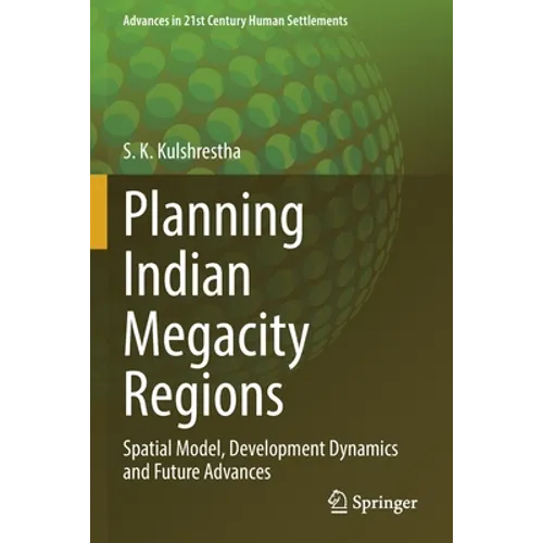 Planning Indian Megacity Regions: Spatial Model, Development Dynamics and Future Advances - Paperback