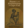 Slavery and Abolitionism on Cape Cod: A Massachusetts Incongruity - Paperback