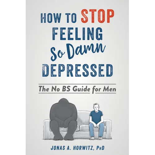 How to Stop Feeling So Damn Depressed: The No Bs Guide for Men - Paperback