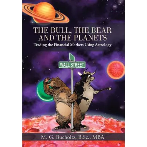 The Bull, the Bear and the Planets: Trading the Financial Markets Using Astrology - Hardcover