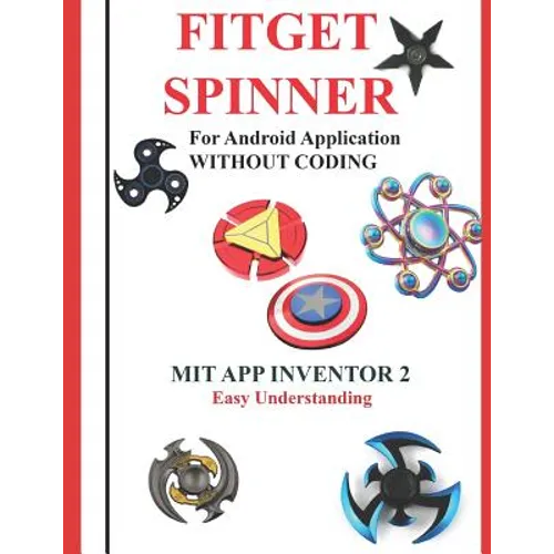 Fitget Spinner: For Android Application WITHOUT CODING using MIT APP INVENTOR 2 Easy Understanding: Creating Fitget Spinner applicatio - Paperback