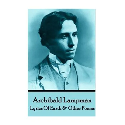 Archibald Lampman - Lyrics Of Earth & Other Poems - Paperback