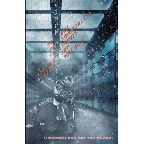 The 1001 Top Immortality Treatments You Must Try Before You Die (collected short fiction) - Paperback
