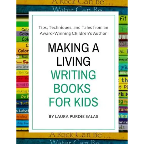 Making a Living Writing Books for Kids: Tips, Techniques, and Tales from a Working Children's Author - Paperback