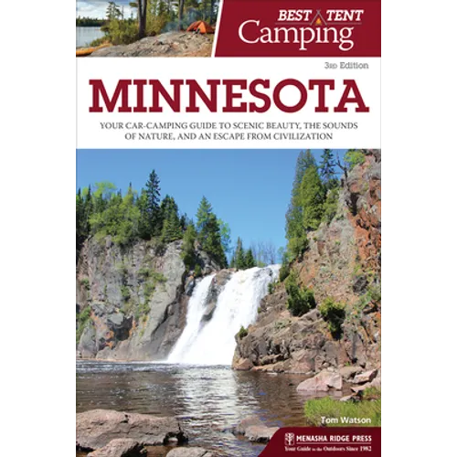 Best Tent Camping: Minnesota: Your Car-Camping Guide to Scenic Beauty, the Sounds of Nature, and an Escape from Civilization - Paperback