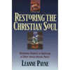 Restoring the Christian Soul: Overcoming Barriers to Completion in Christ Through Healing Prayer - Paperback