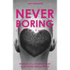 NEVER BORING, Love & Fashion: Memoirs Of A Creative Heart In An Artistic Design World - Hardcover