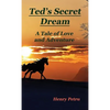 Ted's Secret Dream: A Tale of Love and Adventure - Hardcover