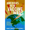 America's New Vaccine Wars: California and the Politics of Mandates - Hardcover