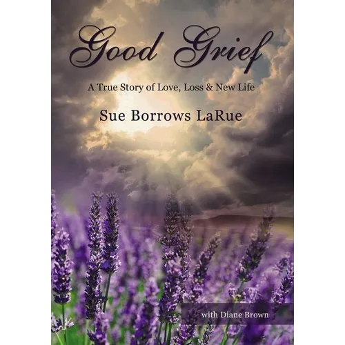 The Good Grief: A True Story of Love, Loss and New Life - Paperback