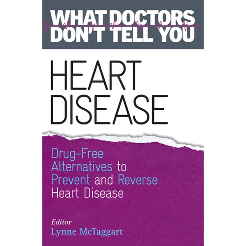 Heart Disease: Drug-Free Alternatives to Prevent and Reverse Heart Disease (What Doctors Don't tell You) - Paperback