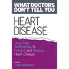 Heart Disease: Drug-Free Alternatives to Prevent and Reverse Heart Disease (What Doctors Don't tell You) - Paperback