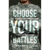 Choose Your Battles: One Woman's Inspiring Journey Through The Ranks - Paperback
