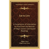 Eat to Live: A Compilation of Information on Food from the Records of Edgar Cayce's Clairvoyant Readings - Hardcover
