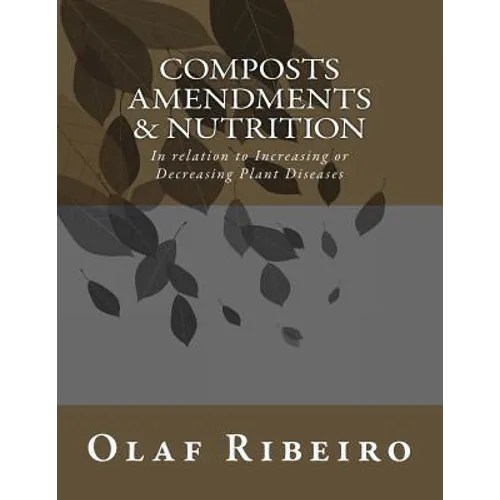 Composts Amendments & Nutrition: In relation to Increasing or Decreasing Plant Diseases - Paperback
