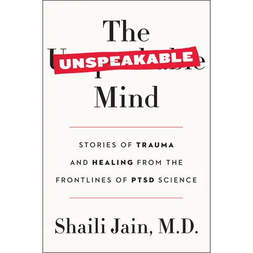 The Unspeakable Mind: Stories of Trauma and Healing from the Frontlines of Ptsd Science - Paperback