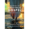 Restoring the Apostolic Gospel: An Invitation to Encounter the Glorified Christ and Rediscover our Full Inheritance in Him1 - Paperback