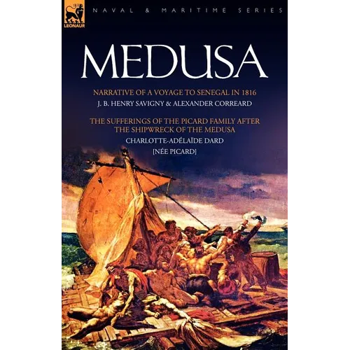 Medusa: Narrative of a Voyage to Senegal in 1816 & the Sufferings of the Picard Family After the Shipwreck of the Medusa - Paperback