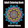 Intricate Patterns: Adult Coloring Book: Intricate Pattern Designs for Relaxation and Stress Relief, Flowers, Stress Relieving Designs, An - Paperback