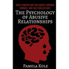 The Psychology of Abusive Relationships: How to Understand Your Abuser, Empower Yourself, and Take Your Life Back - Paperback